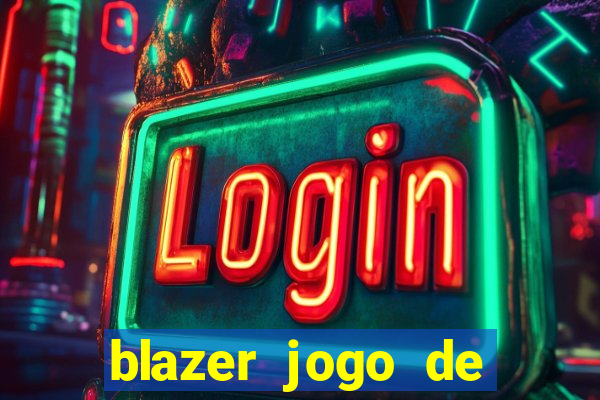 blazer jogo de ganhar dinheiro